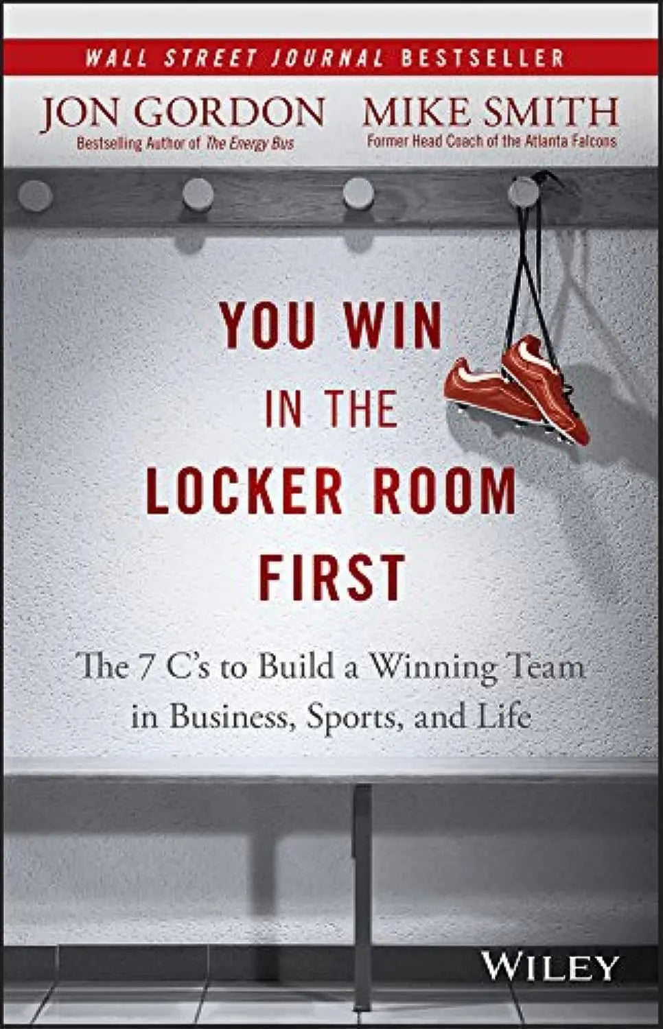 You Win in the Locker Room First: The 7 C's to Build a Winning Team in Business, Sports, and Life (Jon Gordon) Amazon